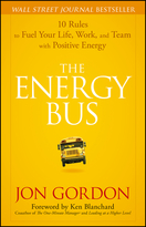 The Energy Bus: 10 Rules to Fuel Your Life, Work,and Team with Positive Energy