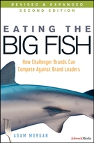 Eating the Big Fish: How Challenger Brands Can Compete Against Brand Leaders, 2nd Edition