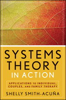 Systems Theory in Action: Applications to Individual, Couples, and Family Therapy