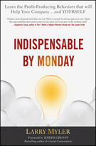 Indispensable by Monday: Learn the Profit-Producing Behaviors that will Help Your Company and Yourself