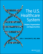The U.S. Healthcare System: Origins, Organizationand Opportunities