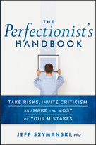 The Perfectionist's Handbook: Take Risks, Invite Criticism, and Make the Most of Your Mistakes