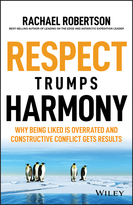 Respect Trumps Harmony: Why being liked isOverrated and constructive conflict gets results