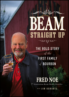Beam, Straight Up: The Bold Story of the First Family of Bourbon