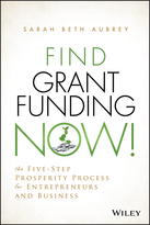 Find Grant Funding Now!: The Five-Step ProsperityProcess for Entrepreneurs and Business