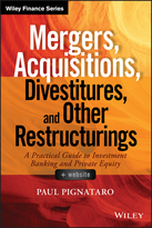 Mergers, Acquisitions, Divestitures, and Other Restructurings + Website: A Practical Guide to Investment Banking and Private Equity