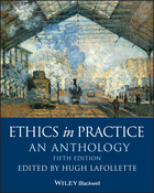 Ethics in Practice - An Anthology, Fifth Edition