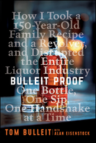 Bulleit Proof: How I Took a 150-Year-Old Family Recipe, a Revolver, and Disrupted the Entire LiquorIndustry One Bottle, One Sip, One Handshake at a T