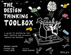 The Design Thinking Toolbox: A Guide to Masteringthe Most Popular and Valuable Innovation Methods