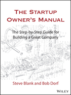 The Startup Owner's Manual: The Step-By-Step Guide for Building a Great Company