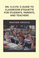 MS. H.O.P.E.'s Guide to Classroom Etiquette for Students, Parents, and Teachers