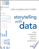 Storytelling with Data: A Data Visualization Guide for Business Professionals