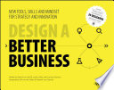 Design a Better Business: New Tools, Skills, and Mindset for Strategy and Innovation