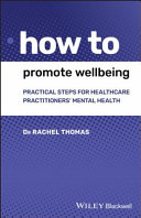 How to Promote Wellbeing - Practical Steps forHealthcare Practitioners' Mental Health