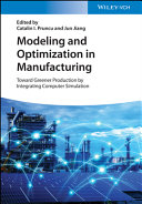 Modeling and Optimization in Manufacturing -Toward Greener Production by Integrating ComputerSimulation