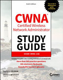 CWNA - Certified Wireless Network AdministratorStudy Guide - Exam CWNA-108, 6th Edition