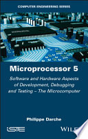 Microprocessor 5 - Software and Hardware Aspectsof Development, Debugging and Testing - TheMicrocomputer