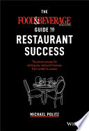 The Food and Beverage Magazine Guide to Restaurant Success - The Proven Process for Starting AnyRestaurant Business From Scratch to Success