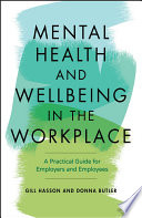 Mental Health and Wellbeing in the Workplace - APractical Guide for Employers and Employees