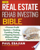 The Real Estate Rehab Investing Bible: A Proven-Profit System for Finding, Funding, Fixing, and Flipping Houses...Without Lifting a Paintbrush