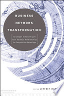 Business Network Transformation: Strategies to Reconfigure Your Business Relationships for Competitive Advantage