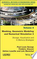 Meshing, Geometric Modeling and NumericalSimulation 3 - Storage, Visualization and InMemory Processing Strategies