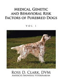 Medical, Genetic and Behavioral Risk Factors of Purebred Dogs