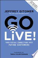 Go Live!: Turn Virtual Connections into Paying Customers