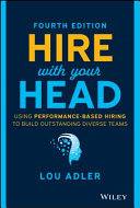 Hire With Your Head: Using Performance-Based Hiring to Build Outstanding Diverse Teams, Fourth Edition