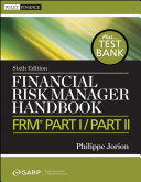 Financial Risk Manager Handbook: FRM Part I / Part II, + Test Bank, 6th Edition