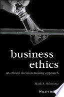 Business Ethics: An Ethical Decision-Making Approach 