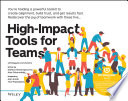 High-Impact Tools for Teams: 5 Tools to Align Team Members, Build Trust, and Get Results Fast