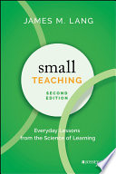 Small Teaching: Everyday Lessons from the Scienceof Learning, 2nd Edition