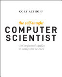 The Self-Taught Computer Scientist: The Beginner’s Guide to Computer Science