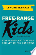 Free-Range Kids: How Parents and Teachers Can LetGo and Let Grow