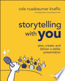 Storytelling with You: Plan, Create, and Deliver a Stellar Presentation