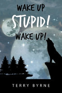 Wake Up Stupid! Wake Up!