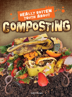 Really Rotten Truth About Composting