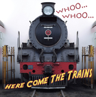 Whooo, Whooo… Here Come The Trains