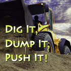 DIG IT, DUMP IT, PUSH IT