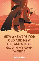 New answers for old and new testaments of God in my own words