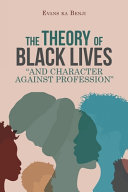 THE THEORY OF BLACK LIVES “AND CHARACTER AGAINST PROFESSION”