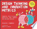 Design Thinking and Innovation Metrics: Powerful Tools to Manage Creativity, OKRs, Product, and Business Success