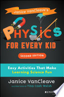 Janice VanCleave's Physics for Every Kid - EasyActivities That Make Learning Science Fun2nd Edition