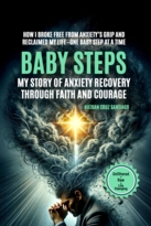 Baby Steps: My Story of Anxiety Recovery Through Faith and Courage