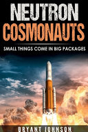 Neutron Cosmonauts Small Things Come in Big Packages