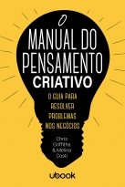 O Manual Do Pensamento Criativo: O Guia Para Resolver Problemas Nos Negócios