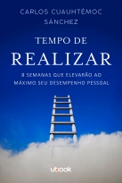 Tempo De Realizar: 8 Semanas Que Elevarão Ao Máximo Seu Desempenho Pessoal