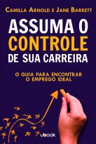 Assuma O Controle De Sua Carreira: O Guia Para Encontrar O Emprego Ideal