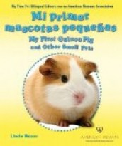 Mi primera mascota pequeña/My First Guinea Pig and Other Small Pets
